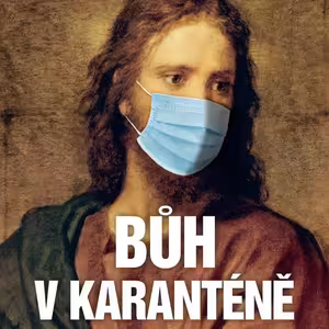 Bůh v karanténě (1) "On se nezmohl na slovo"