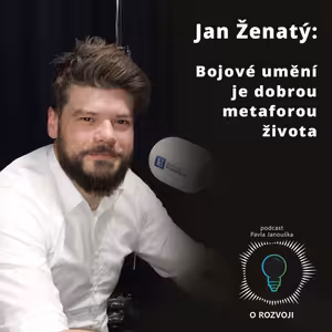 34: Jan Ženatý: Bojové umění je dobrou metaforou života