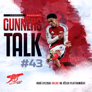 Gunners Talk #43 | Rozbor zápasů s Boltonem & Leicesterem, Mládí vpřed, Nwaneri & Lewis-Skelly v základu, Zachránce Trossard, Znovugólový Martinelli & 170M€ za Floriana Wirtze