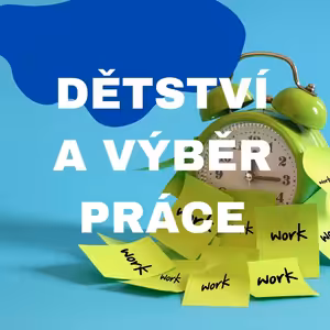 Jak naše minulost ovlivňuje volbu práce a jak se osvobodit od bloků