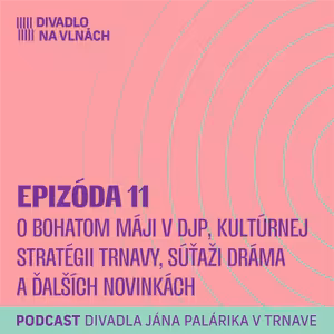O bohatom máji v DJP, kultúrnej stratégii Trnavy, súťaži Dráma a ďalších novinkách
