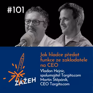 101: Martin Štěpáník & Vladan Hejnic | Jak hladce předat funkce ze zakladatele na CEO