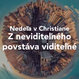 Nedeľa v Christiane - Z neviditeľného povstáva viditeľné - Tomáš Barek