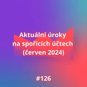 #126 Aktuální úroky na spořicích účtech (červen 2024)