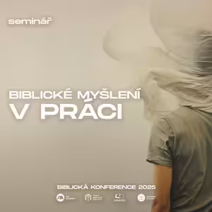 #09 Seminář - Biblické smýšlení v kontextu práce a zaměstnání - Jan Suchý | Biblická konference 2025
