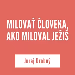 MILOVAŤ ČLOVEKA, AKO MILOVAL JEŽIŠ | 2. decembra 2025
