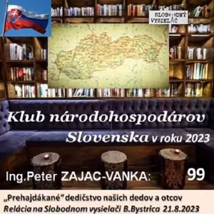 Klub národohospodárov Slovenska 99 - 2023-08-21 Prehajdákané dedičstvo našich dedov a otcov…Existuje ešte vôbec národné hospodárstvo Slovenska ?