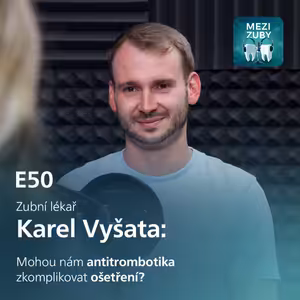 E50: Antitrombotická terapie očima stomatochirurga s Karlem Vyšatou