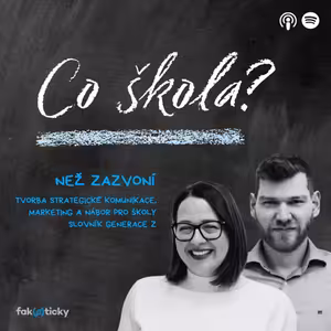 CŠ #27 Než zazvoní o školském marketingu: Značka školy určuje to, kdo se na ni hlásí i to, kdo na ní chce učit