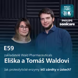 E59: O léčbě zánětů dutiny ústní proteolytickými enzymy s Eliškou a Tomášem Waldovými​