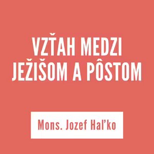 VZŤAH MEDZI JEŽIŠOM A PÔSTOM | Mons. Jozef Haľko