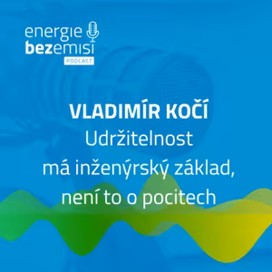 Vladimír Kočí - Udržitelnost má inženýrský základ, není to o pocitech