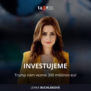 ta3 podcast Investujeme: Trump nám vezme 300 miliónov eur