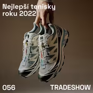 TRADESHOW podcast 056: Nejlepší tenisky roku 2022 feat. Daniel Klíma