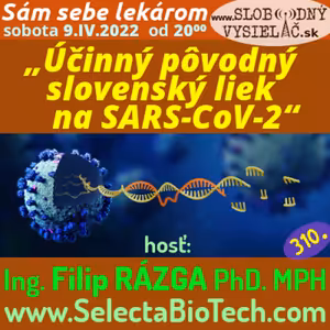 Sám sebe lekárom 310 - 2022-04-09 „Účinný pôvodný slovenský liek na SARS-CoV-2“