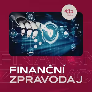 #84 4fin finanční zpravodaj: Peníze zdražují. Jakou roli hrají AI a energie?