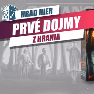 Hrad Hier: Stranger Things - Prvé dojmy