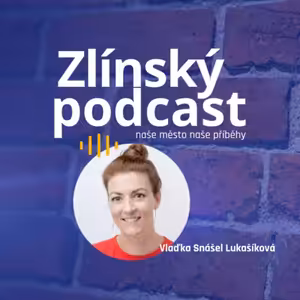 Zlínský podcast - Vlaďka Snášel Lukašíková