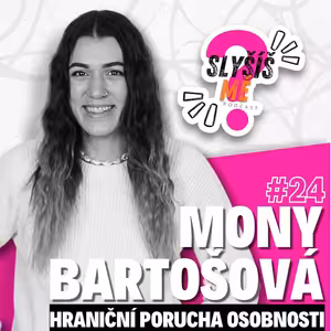 #24 MONY BARTOŠOVÁ - HRANIČNÍ PORUCHA OSOBNOSTI, ŽIVOT S ADHD, A PŘÍBĚH, KTERÝ SKORO SKONČIL...