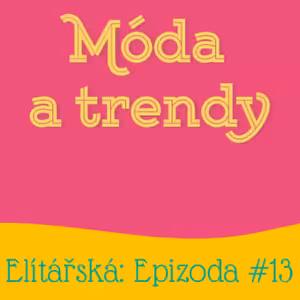Epizoda 13: Móda a trendy