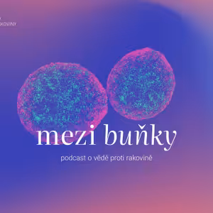 Mezi buňky. Podcast o vědě proti rakovině