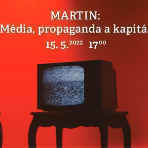 Martin: 15.5.2022 - Media, propaganda a kapitál