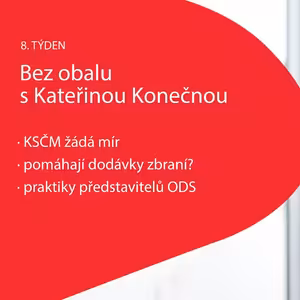 8. týden 2022 Bez obalu s K. Konečnou: KSČM žádá mír, pomáhají dodávky zbraní?, praktiky představitelů ODS