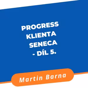 Progress klienta Seneca - díl 5.