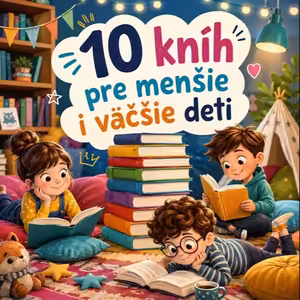 10 kníh pre menšie i väčšie deti. Dobrodružstvo, napätie, poučenie aj humor