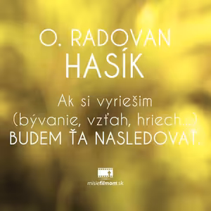 o. Radovan Hasík, Ak si vyriešim (bývanie, vzťah, hriech...) budem ťa nasledovať.