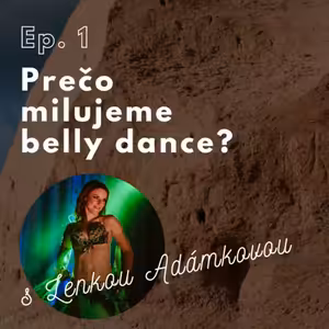 Ep. 1. Prečo milujeme belly dance? s Lenkou Adámkovou