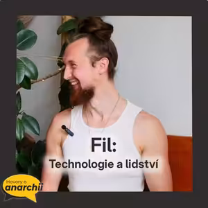 Fil: Technologie a lidství 💛 HOVORY O ANARCHII 41 💛