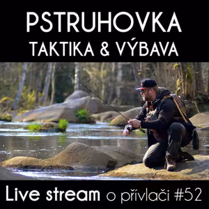 Přívlač live #52 - Naše výbava na pstruhy, zahájení pstruhovky a taktika lovu