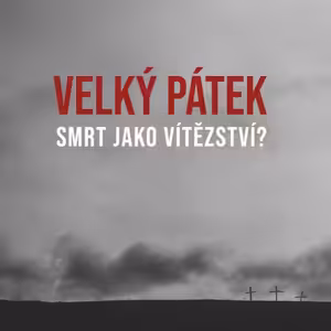 Velký Pátek - smrt jako vítězství?