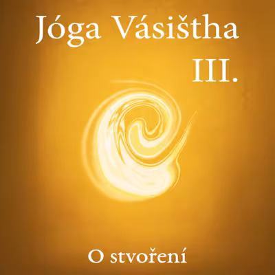 JÓGA VÁSIŠTHA - Kniha III - O stvoření