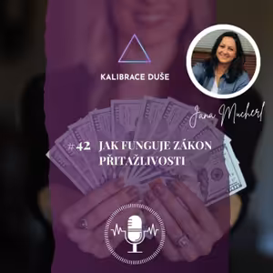 #42 Jak funguje zákon přitažlivosti