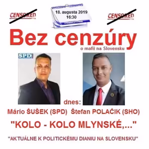 Bez cenzúry 141 - 2019-08-18 “KOLO – KOLO MLYNSKÉ,…” alebo “AKTUÁLNE K POLITIKE NA SLOVENSKU”