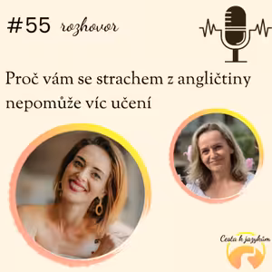 #55 Proč vám se strachem z angličtiny nepomůže víc učení