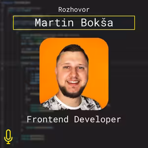 Ep. 67 – Frontend Development s Martinom Bokšom