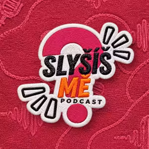 Slyšíš MĚ? - Podcast