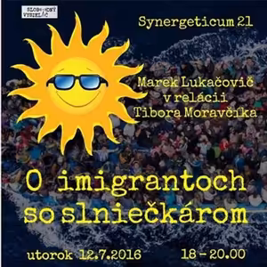 Synergeticum 21 - 2016-07-12 O imigrantoch so slniečkárom...