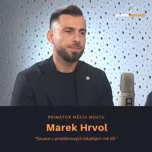 Marek Hrvol – primátor města Mostu: Situace v problémových lokalitách mě tíží