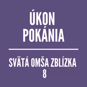 ÚKON POKÁNIA | SVÄTÁ OMŠA ZBLÍZKA 8