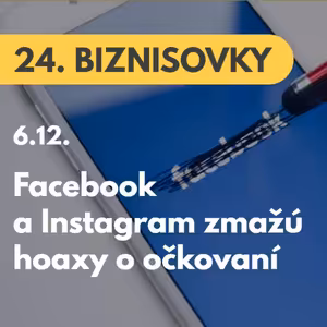 24. BIZNISOVKY (7.12.): Facebook a Instagram zmažú dezinformácie o očkovaní proti koronavírusu #news