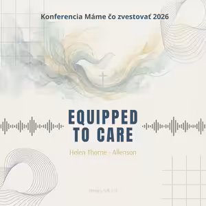 Helen Thorne - Allenson: Equipped to Care - Máme čo zvestovať 2026