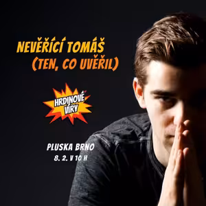 Hrdinové víry: 7. část - Nevěřící Tomáš (ten, co uvěřil)