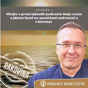 Epizoda č.1 - Přivítání aneb jdeme hned na spontánní uzdravení z rakoviny!