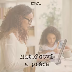 EP71: Mateřství a práce