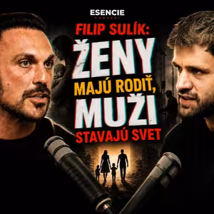 206# FILIP SULÍK: ŽENY majú rodiť, MUŽI stavajú svet - ESENCIE s Leom Prema