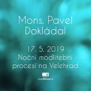 Mons. Pavel Dokládal 17. 5. 2019 Noční modlitební procesí na Velehrad
